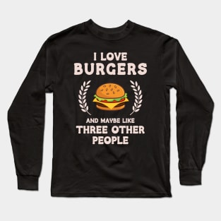 I Love Burgers and maybe Threee Other People Long Sleeve T-Shirt